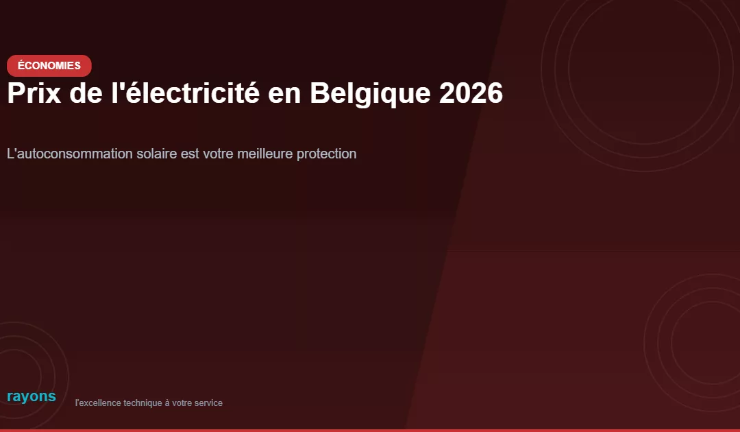 Prix de l&rsquo;électricité en Belgique 2026 : pourquoi l&rsquo;autoconsommation solaire est la solution